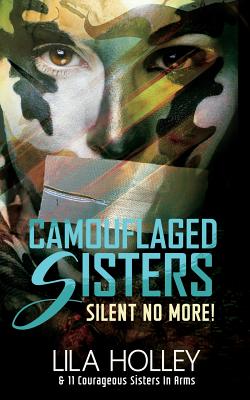 Camouflaged Sisters: Silent No More! By Lila Holley Cover Image