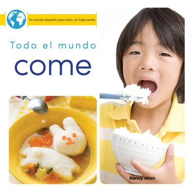 Todo El Mundo Come: Everyone Eats (Little World Everyone Everywhere)