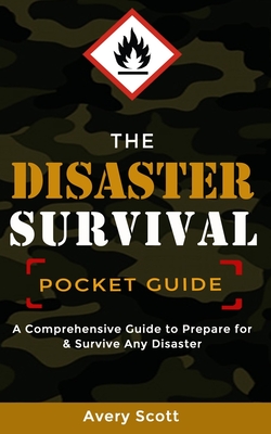 The Disaster Survival Pocket Guide: A Comprehensive Guide to Prepare for & Survive Any Disaster Cover Image