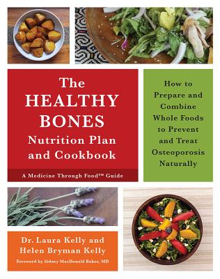 The Healthy Bones Nutrition Plan and Cookbook: How to Prepare and Combine Whole Foods to Prevent and Treat Osteoporosis Naturally Cover Image