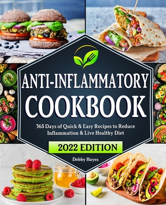 Anti-Inflammatory Diet Cookbook: 365 Days of Quick & Easy Recipes to Reduce Inflammation & Live Healthy Beginners Edition with 28-Day Meal Plan By Debby Hayes Cover Image