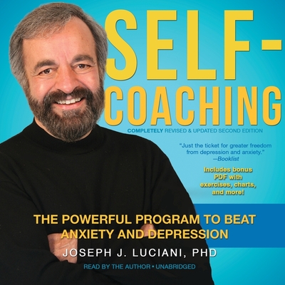 Self-Coaching, Completely Revised and Updated Second Edition: The Powerful Program to Beat Anxiety and Depression By Joseph J. Luciani Phd (Read by), PH.D. Luciani, Joseph J. (Read by) Cover Image