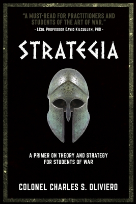 Strategia: A Primer on Theory and Strategy for Students of War By Charles S. Oliviero Cover Image