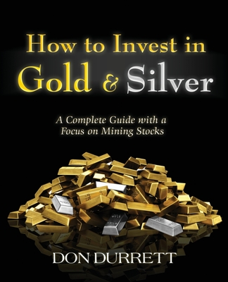 How to Invest in Gold and Silver: A Complete Guide with a Focus on Mining Stocks Cover Image