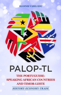 Palop-Tl: The Portuguese-Speaking African Countries and Timor-Leste: History-Economy-Trade Cover Image