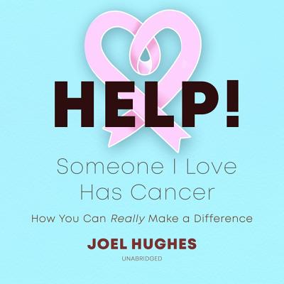 Help! Someone I Love Has Cancer: How You Can Really Make a Difference Cover Image