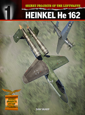 Secret Projects of the Luftwaffe: Heinkel He 162