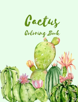The Cactus Coloring Book: Excellent Stress Relieving Coloring Book for Cactus Lovers - Succulents Coloring Book By Colors And Zone Cover Image