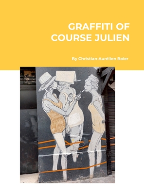 The Graffiti of Course Julien By Christian-Aurélien Boier Cover Image