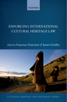 Enforcing International Cultural Heritage Law (Cultural Heritage Law and Policy)