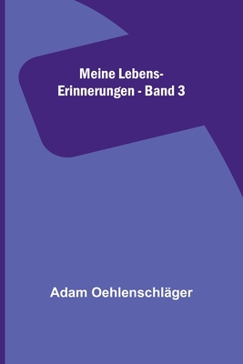 Meine Lebens-Erinnerungen - Band 3 By Adam Oehlenschläger Cover Image