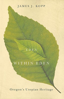 Eden Within Eden: Oregon's Utopian Heritage