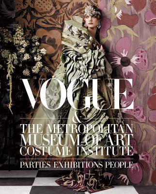 Vogue and The Metropolitan Museum of Art Costume Institute: Parties, Exhibitions, People By Hamish Bowles, Chloe Malle (Editor), Anna Wintour (Introduction by), Thomas P. Campbell (Foreword by) Cover Image