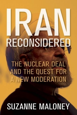 Iran Reconsidered: The Nuclear Deal and the Quest for a New Moderation (Geopolitics in the 21st Century)