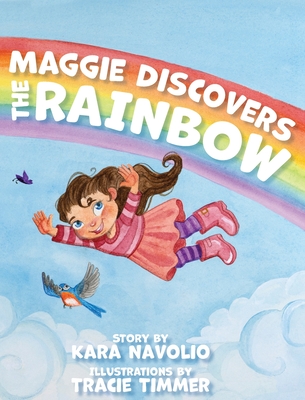 Maggie Discovers the Rainbow By Kara Navolio, Tracie Timmer (Illustrator) Cover Image