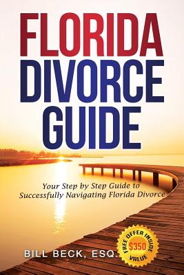 Florida Divorce Guide: Your Guide to Successfully Navigating Florida Divorce By Bill Beck Cover Image