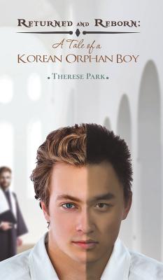 Returned and Reborn: A Tale of a Korean Orphan Boy By Therese Park Cover Image