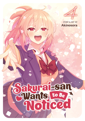 Sakurai-san Wants to Be Noticed Vol. 4 By Akinosora Cover Image