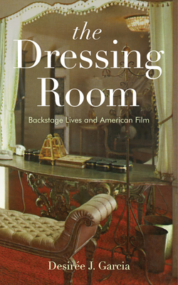 The Dressing Room Backstage Lives and American Film Paperback  