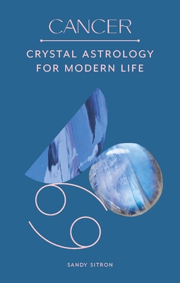Cancer: Crystal Astrology for Modern Life By Sandy Sitron Cover Image
