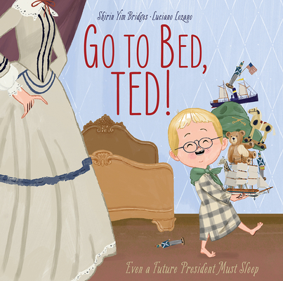 Go to Bed, Ted!: Even a Future President Must Sleep Cover Image