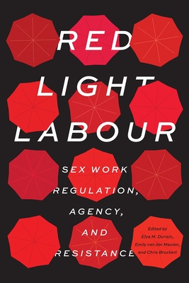 Red Light Labour: Sex Work Regulation, Agency, and Resistance (Sexuality Stud)