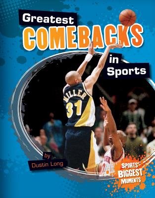 Greatest Comebacks in Sports (Sports' Biggest Moments) By Dustin Long Cover Image