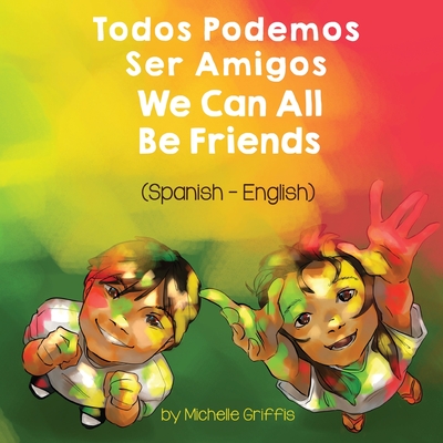 We Can All Be Friends (Spanish-English): Todos Podemos Ser Amigos Cover Image