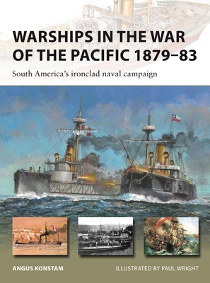 Warships in the War of the Pacific 1879–83: South America's ironclad naval campaign (New Vanguard #328) By Angus Konstam, Paul Wright (Illustrator) Cover Image