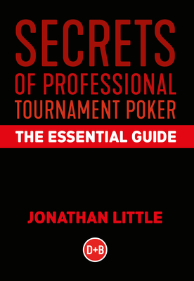 Secrets of Professional Tournament Poker: The Essential Guide By Jonathan Little Cover Image