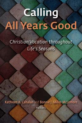 Calling All Years Good: Christian Vocation Throughout Life's Seasons Cover Image