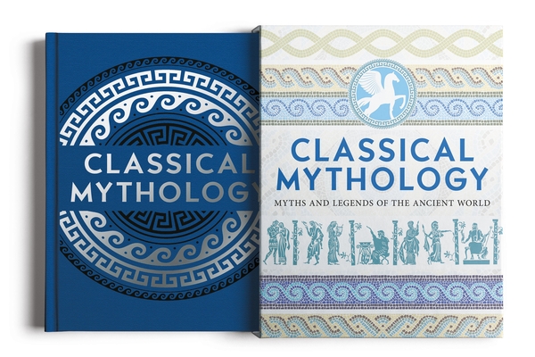 Classical Mythology: Myths and Legends of the Ancient World (Arcturus Slipcased Classics #15)