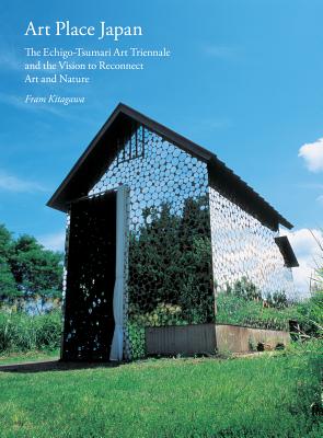 Art Place Japan: The Echigo-Tsumari Triennale and the Vision to Reconnect Art and Nature Cover Image