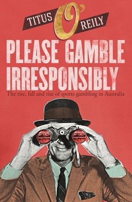 Please, Gamble Irresponsibly: The Rise, Fall and Rise of Sport Gambling in Australia Cover Image