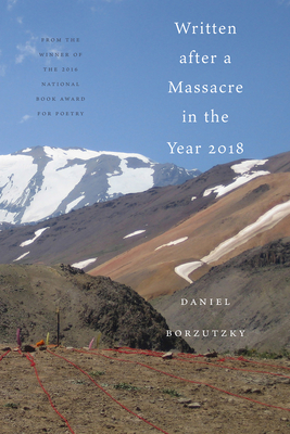 Written After a Massacre in the Year 2018 By Daniel Borzutzky Cover Image