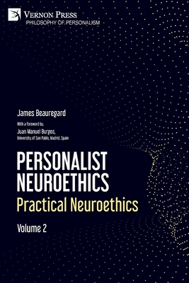 Personalist Neuroethics: Practical Neuroethics. Volume 2 (Philosophy of Personalism) Cover Image
