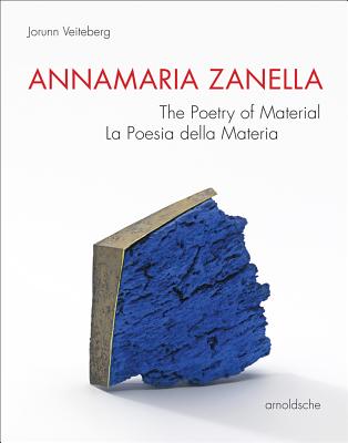 Annamaria Zanella: The Poetry of Material / La Poesia Della Materia By Jorunn Veiteberg Et Al Cover Image