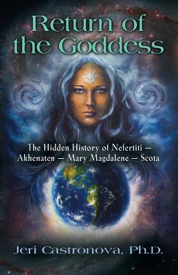Return of the Goddess: The Hidden History of Nefertiti - Akhenaten - Mary Magdalene - Scota Cover Image
