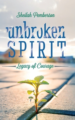 Unbroken Spirit: Legacy of Courage Cover Image