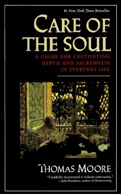 Care of the Soul: Guide for Cultivating Depth and Sacredness in Everyday Life, a Cover Image