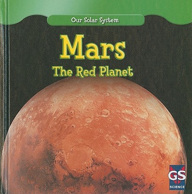 Mars: The Red Planet (Our Solar System)