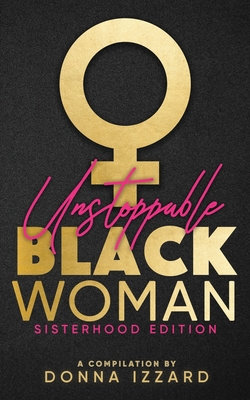 Unstoppable Black Woman Sisterhood Edition By Donna Izzard Cover Image