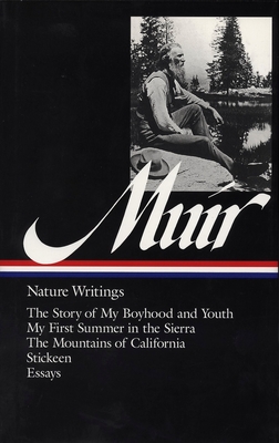 John Muir: Nature Writings (LOA #92): The Story of My Boyhood and Youth / My First Summer in the Sierra / The  Mountains of California / Stickeen / essays Cover Image