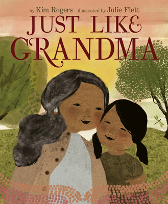 Just Like Grandma By Kim Rogers, Julie Flett (Illustrator) Cover Image