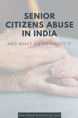 Senior Citizens Abuse in India By Siva Prasad Bose, Joy Bose Cover Image