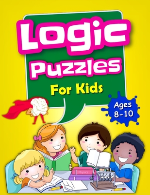 Logic Puzzles For Kids Ages 8-10: Brain Games For Clever Kids, Mixed Puzzle Book For Teens, Fun Workbook For Kids By Compact Art Cover Image