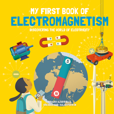 My First Book of Electromagnetism By Sheddad Kaid-Salah Ferrón, Eduard Altarriba (Illustrator) Cover Image