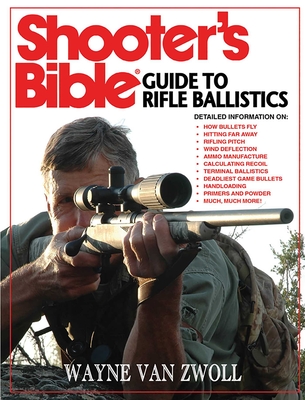 Shooter's Bible Guide to Rifle Ballistics By Wayne van Zwoll Cover Image