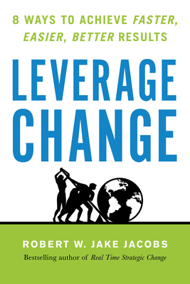 Leverage Change: 8 Ways to Achieve Faster, Easier, Better Results Leverage Change: 8 Ways to Achieve Faster, Easier, Better Results cover