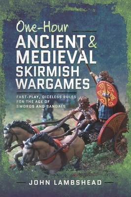 One-Hour Ancient and Medieval Skirmish Wargames: Fast-Play, Dice-Less Rules for the Age of Swords and Sandals Cover Image
